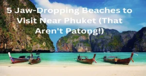 5 Jaw-Dropping Beaches to Visit Near Phuket (That Aren't Patong!)